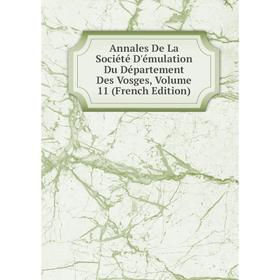 

Книга Annales De La Société D'émulation Du Département Des Vosges, Volume 11 (French Edition)