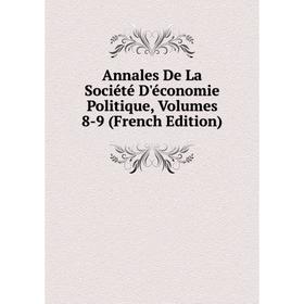 

Книга Annales De La Société D'économie Politique, Volumes 8-9 (French Edition)