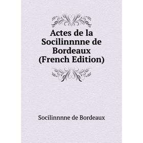 

Книга Actes de la Socilinnnne de Bordeaux (French Edition)