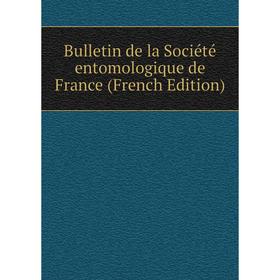 

Книга Bulletin de la Société entomologique de France (French Edition)