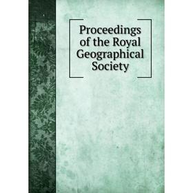 

Книга Proceedings of the Royal Geographical Society