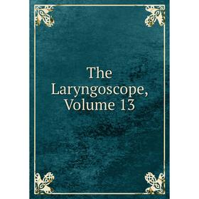 

Книга The Laryngoscope, Volume 13
