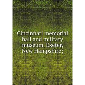 

Книга Cincinnati memorial hall and military museum, Exeter, New Hampshire