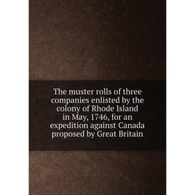 

Книга The muster rolls of three companies enlisted by the colony of Rhode Island in May