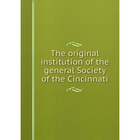 

Книга The original institution of the general Society of the Cincinnati