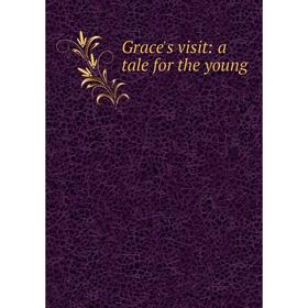 

Книга Grace's visit: a tale for the young