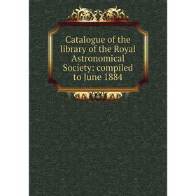 

Книга Catalogue of the library of the Royal Astronomical Society: compiled to June 1884
