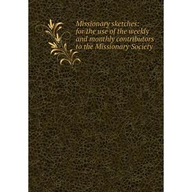 

Книга Missionary sketches: for the use of the weekly and monthly contributors to the Missionary Society