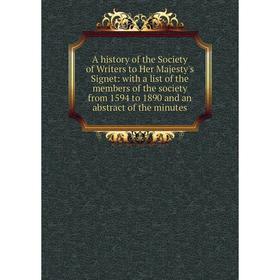 

Книга A history of the Society of Writers to Her Majesty's Signet: with a list of the members of the society from 1594 to 1890 and an abstract of the