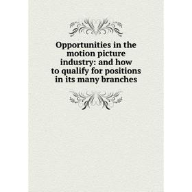 

Книга Opportunities in the motion picture industry: and how to qualify for positions in its many branches