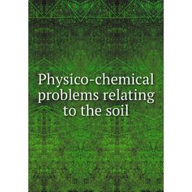 

Книга Physico-chemical problems relating to the soil