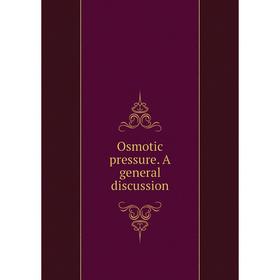 

Книга Osmotic pressure A general discussion