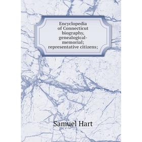 

Книга Encyclopedia of Connecticut biography, genealogical-memorial representative citizens