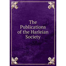

Книга The Publications of the Harleian Society