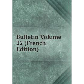 

Книга Bulletin Volume 22 (French Edition)