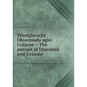 

Книга Tóruigheacht Dhiarmuda agus Gráinne = The pursuit of Diarmuid and Grainne
