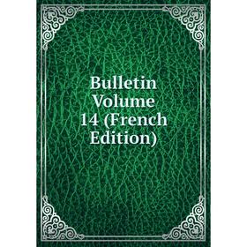 

Книга Bulletin Volume 14 (French Edition)