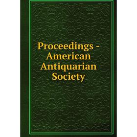 

Книга Proceedings - American Antiquarian Society