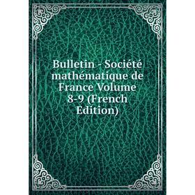 

Книга Bulletin - Société mathématique de France Volume 8-9 (French Edition)