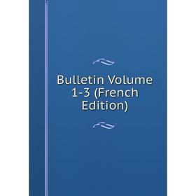 

Книга Bulletin Volume 1-3 (French Edition)