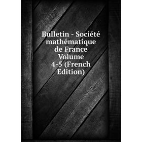 

Книга Bulletin - Société mathématique de France Volume 4-5 (French Edition)