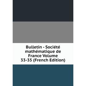 

Книга Bulletin - Société mathématique de France Volume 33-35 (French Edition)