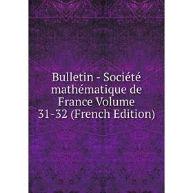 

Книга Bulletin - Société mathématique de France Volume 31-32 (French Edition)