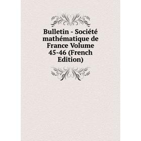 

Книга Bulletin - Société mathématique de France Volume 45-46 (French Edition)