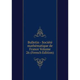 

Книга Bulletin - Société mathématique de France Volume 26 (French Edition)