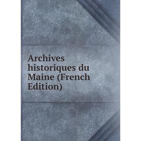 

Книга Archives historiques du Maine (French Edition)