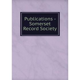 

Книга Publications - Somerset Record Society
