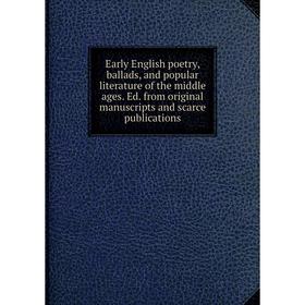 

Книга Early English poetry, ballads, and popular literature of the middle ages. Ed. from original manuscripts and scarce publications