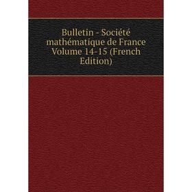 

Книга Bulletin - Société mathématique de France Volume 14-15 (French Edition)