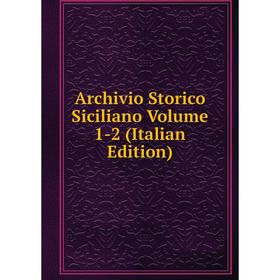 

Книга Archivio Storico Siciliano Volume 1-2 (Italian Edition)