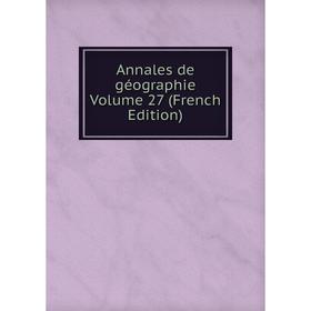 

Книга Annales de géographie Volume 27 (French Edition)