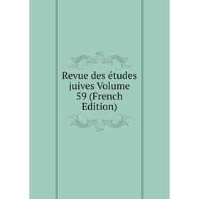 

Книга Revue des études juives Volume 59 (French Edition)
