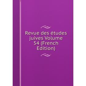 

Книга Revue des études juives Volume 54 (French Edition)