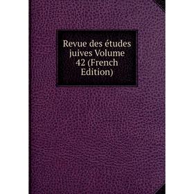 

Книга Revue des études juives Volume 42 (French Edition)