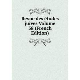 

Книга Revue des études juives Volume 38 (French Edition)