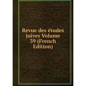 

Книга Revue des études juives Volume 39 (French Edition)