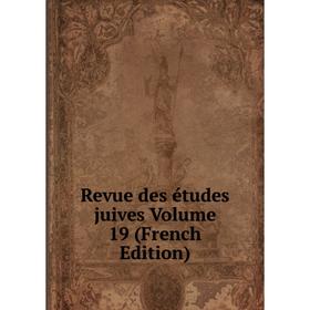 

Книга Revue des études juives Volume 19 (French Edition)