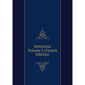 

Книга Mettensia Volume 3