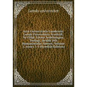 

Книга Acta Universitatis Lundensis: Lunds Universitets Årsskrift. Ny Följd. Förste Avdelningen, Teologi, Juridik Och Humanistiska Ämnen, Volume 1, iss