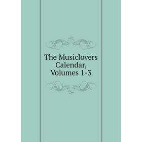 

Книга The Musiclovers Calendar, Volumes 1-3