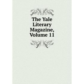 

Книга The Yale Literary Magazine, Volume 11