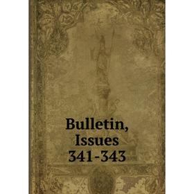 

Книга Bulletin, Issues 341-343