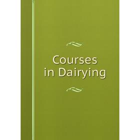 

Книга Courses in Dairying