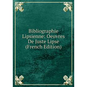 

Книга Bibliographie Lipsienne: Oeuvres De Juste Lipse (French Edition)