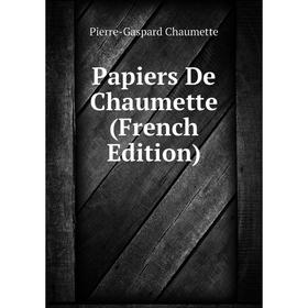 

Книга Papiers De Chaumette