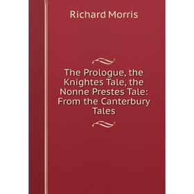

Книга The Prologue, the Knightes Tale, the Nonne Prestes Tale: From the Canterbury Tales